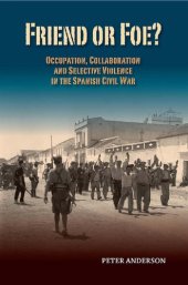 book Friend or Foe?: Occupation, Collaboration and Selective Violence in the Spanish Civil War (Canada Blanch / Sussex Academic Studies on Contemporary Spain)