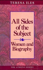 book All Sides of the Subject Women and Biography (Athene Series)