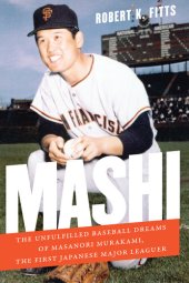 book Mashi: The Unfulfilled Baseball Dreams of Masanori Murakami, the First Japanese Major Leaguer