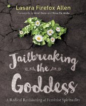 book Jailbreaking the goddess: a radical revisioning of feminist spirituality