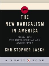 book The new radicalism in America, 1889-1963: the intellectual as a social type