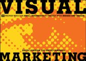 book Visual marketing: 99 proven ways for small businesses to market with images and design