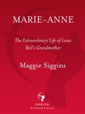 book Marie-Anne: the extraordinary life of Louis Riel's grandmother