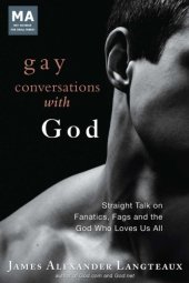 book Gay conversations with God: straight talk on fanatics, fags and the God who loves us all