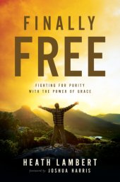 book Finally free: fighting for purity with the power of grace