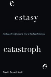 book Ecstasy, Catastrophe: Heidegger from Being and Time to the Black Notebooks