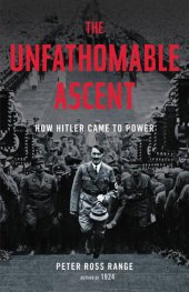 book The Unfathomable Ascent: How Hitler Came to Power