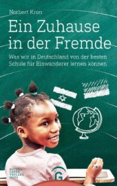 book Ein Zuhause in der Fremde Was wir in Deutschland von der besten Schule für Einwanderer lernen können