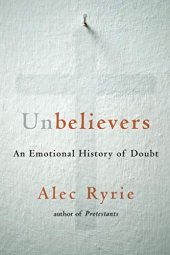 book Unbelievers: An Emotional History of Doubt