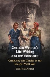 book German women's life writing and the Holocaust. Complicity and gender in the Second World War