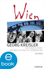 book Wien Die einzige Stadt der Welt, in der ich geboren bin Satiren