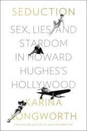 book Seduction: sex, lies, and stardom in Howard Hughes's Hollywood