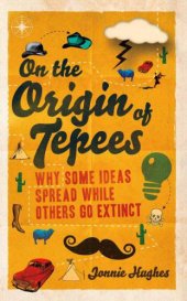 book On the origin of tepees why some ideas spread while others go extinct