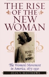 book The Rise of the New Woman: The Women's Movement in America, 1875-1930 (American Ways Series)