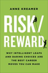 book Risk/reward: why intelligent leaps and daring choices are the best career moves you can make