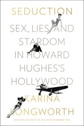 book Seduction: sex, lies, and stardom in Howard Hughes's Hollywood