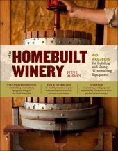 book The Homebuilt Winery: 43 Projects for Building and Using Winemaking Equipment