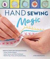 book Hand sewing magic: essential know-how for hand stitching: with pro tips, tricks, and troubleshooting ; master tension and other techniques ; 10 easy, creative projects