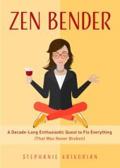 book Zen Bender: a decade-long enthusiastic quest to fix everything (that was never broken)