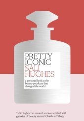 book Pretty iconic a personal look at the beauty products that changed the world