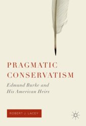 book Pragmatic Conservatism: Edmund Burke and His American Heirs