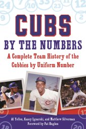 book Cubs by the Numbers: a Complete History of the Chicago Cubs by Uniform Number