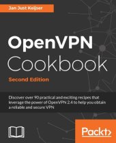 book OpenVPN cookbook discover over 90 practical and exciting recipes that leverage the power of OpenVPN 2.4 to help you obtain a reliable and secure VPN