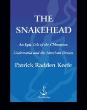 book The snakehead: an epic tale of the Chinatown underworld and the American dream