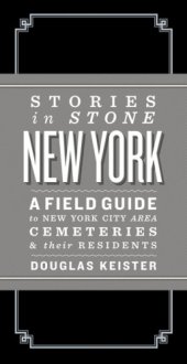 book Stories in stone New York: a field guide to New York City area cemeteries & their residents