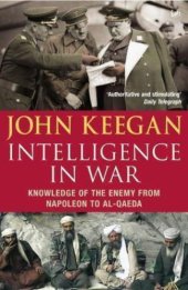 book Intelligence in war: knowledge of the enemy from Napoleon to al-Qaeda