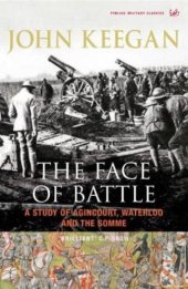 book The face of battle: a study of agincourt, waterloo, and the somme