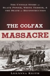 book The Colfax massacre: the untold story of Black power, White terror, and the death of Reconstruction