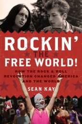 book Rockin' the free world!: how the rock & roll revolution changed America and the world