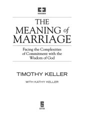 book The Meaning of Marriage: Facing the Complexities of Commitment with the Wisdom of God