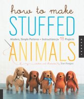 book How to make stuffed animals: modern simple patterns and instructions for 18 projects