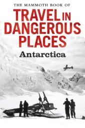 book The Mammoth Book of Travel in Dangerous Places Presents Antarctic