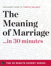 book The meaning of marriage-- in 30 minutes: the expert guide to Timothy Keller's