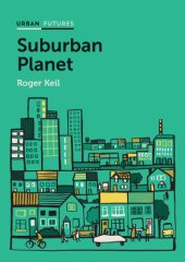 book Suburban planet: making the world urban from the outside in