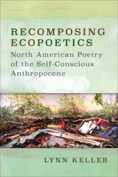 book Recomposing ecopoetics: North American poetry of the self-conscious anthropocene