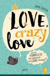 book Love, crazy love. Welcher Verrückte hat eigentlich die Liebe erfunden?