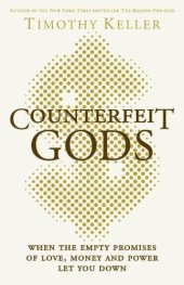 book Counterfeit Gods: The Empty Promises of Money, Sex and Power and the Only Hope That Matters