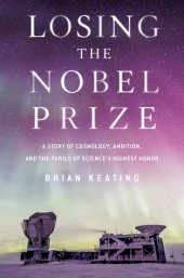 book Losing the Nobel Prize: A Story of Cosmology, Ambition, and the Perils of Science's Highest Honor