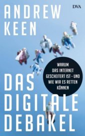 book Das digitale Debakel warum das Internet gescheitert ist - und wie wir es retten können