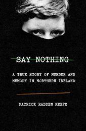 book Say nothing: a True Story of Murder and Memory in Northern Ireland