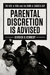 book Parental discretion is advised: the rise of N.W.A and the dawn of gangsta rap