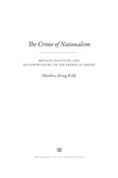 book Crime of nationalism: Britain, Palestine, and nation-building on the fringe of empire