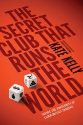 book The secret club that runs the world: inside the fraternity of commodity traders