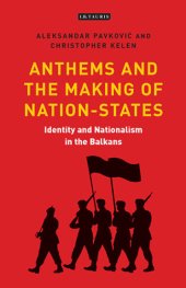 book Identity and nationalism in the Balkans: anthems and the making of nation states in Southeast Europe