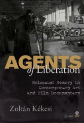 book Agents of liberation. Holocaust memory in contemporary art and film documentary