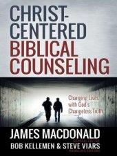 book Christ-Centered Biblical Counseling: Changing Lives With God's Changeless Truth